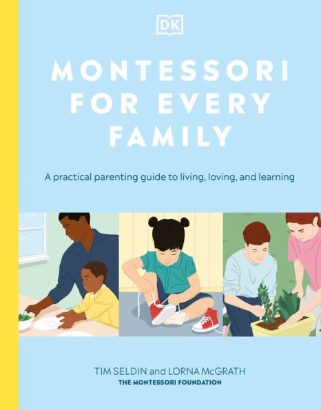 Montessori for Every Family: A Practical Parenting Guide to Living, Loving and Learning