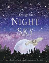 Title: Through the Night Sky: A collection of amazing adventures under the stars, Author: DK