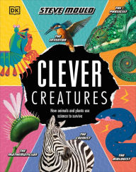 Title: Clever Creatures: How Animals and Plants Use Science to Survive, Author: Steve Mould