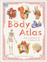 Title: The Body Atlas: A Pictorial Guide to the Human Body, Author: DK