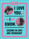 Alternative view 1 of Star Wars I Love You. I Know.: Lessons in Love and Friendship