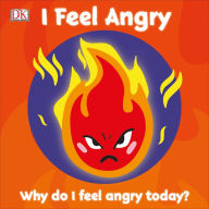 Title: I Feel Angry: Why do I feel angry today?, Author: DK