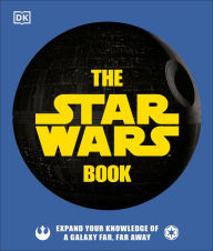 Title: The Star Wars Book: Expand your knowledge of a galaxy far, far away, Author: Cole Horton