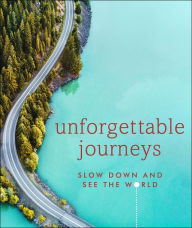 Title: Unforgettable Journeys: Slow Down and See the World, Author: DK Travel