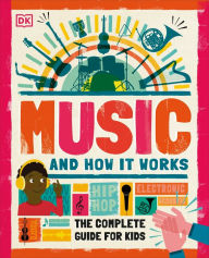 Title: Music and How it Works: The Complete Guide for Kids, Author: DK