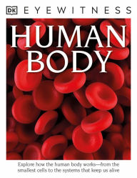 Title: Eyewitness Human Body: Explore How the Human Body Works-from the Smallest Cells to the Systems That Kee, Author: Richard Walker