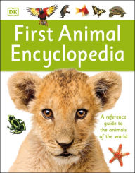 Title: First Animal Encyclopedia: A First Reference Guide to the Animals of the World, Author: DK