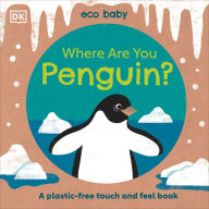 Title: Eco Baby Where Are You Penguin?: A Plastic-free Touch and Feel Book, Author: DK