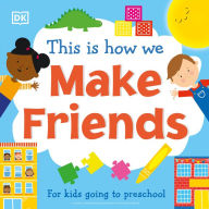 Title: This Is How We Make Friends: For kids going to preschool, Author: DK