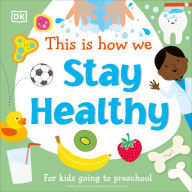Title: This Is How We Stay Healthy: For kids going to preschool, Author: DK