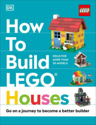 Title: How to Build LEGO Houses: Go on a Journey to Become a Better Builder, Author: Jessica Farrell