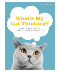 Title: What's My Cat Thinking?: Understand Your Cat to Give Them a Happy Life, Author: Jo Lewis