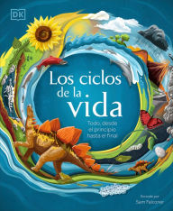 Title: Los ciclos de la vida (Life Cycles): Todo, desde el principio hasta el final, Author: DK