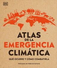 Title: Atlas de la emergencia climática (Climate Emergency Atlas): Qué ocurre y cómo combatirla, Author: Dan Hooke