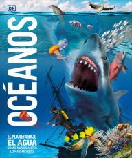 Title: Océanos (Knowledge Encyclopedia Ocean!): El planeta bajo el agua como nunca antes lo habías visto, Author: DK