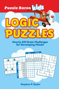 Title: Puzzle Baron's Kids Logic Puzzles: Nearly 400 Brain Challenges for Developing Minds, Author: Puzzle Baron