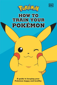 Title: How To Train Your Pokémon: A guide to keeping your Pokémon happy and healthy, Author: Lawrence Neves