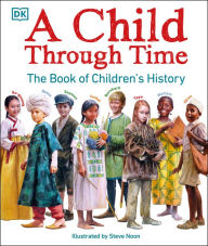 Title: A Child Through Time: The Book of Children's History, Author: Phil Wilkinson