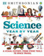 Science Year by Year: A Visual History, From Stone Tools to Space Travel