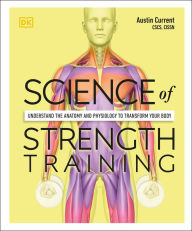 Title: Science of Strength Training: Understand the anatomy and physiology to transform your body, Author: Austin Current