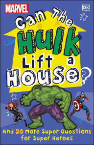 Title: Marvel Can The Hulk Lift a House?: And 50 more Super Questions for Super Heroes, Author: Melanie Scott