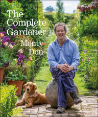 Title: The Complete Gardener: A Practical, Imaginative Guide to Every Aspect of Gardening, Author: Monty Don