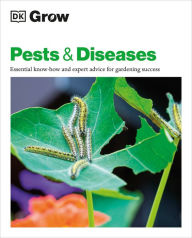 Grow Pests & Diseases: Essential Know-how And Expert Advice For Gardening Success