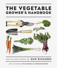 Free kindle book downloads list The Vegetable Grower's Handbook: Unearth Your Garden's Full Potential 9780744048117