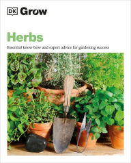 Title: Grow Herbs: Essential Know-how And Expert Advice For Gardening Success, Author: Stephanie Mahon