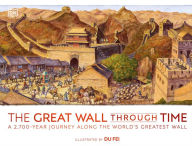 The Great Wall Through Time: A 2,700-Year Journey Along the World's Greatest Wall