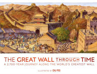 Title: The Great Wall Through Time: A 2,700-Year Journey Along the World's Greatest Wall, Author: DK