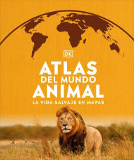 Atlas del mundo animal: La vida salvaje en mapas