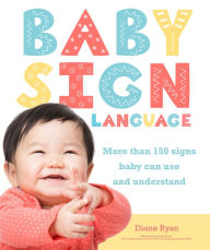 Title: Baby Sign Language: More than 150 Signs Baby Can Use and Understand, Author: Diane Ryan