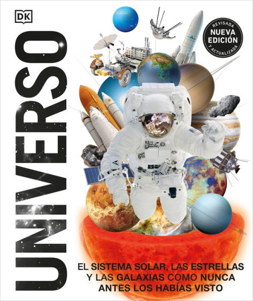 Universo (Knowledge Encyclopedia Space!): El Sistema Solar, las estrellas, y las galaxias como nunca antes los habías visto