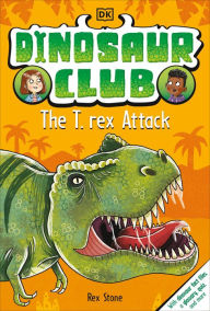 Free quality books download Dinosaur Club: The T-Rex Attack by Rex Stone  in English