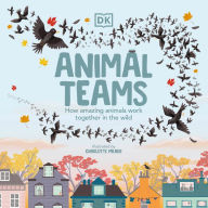 Title: Animal Teams: How Amazing Animals Work Together in the Wild, Author: Charlotte Milner