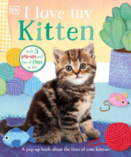 Free book free download I Love My Kitten: A Pop-Up Book About the Lives of Cute Kittens by DK English version 9780744050103