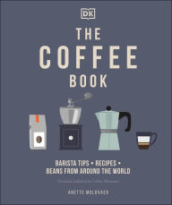 Title: The Coffee Book: Barista tips * recipes * beans from around the world, Author: Anette Moldvaer