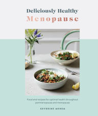 Title: Deliciously Healthy Menopause: Food And Recipes For Optimal Health Throughout Perimenopause And Menopause, Author: Severine Menem
