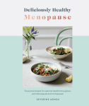 Alternative view 1 of Deliciously Healthy Menopause: Food And Recipes For Optimal Health Throughout Perimenopause And Menopause