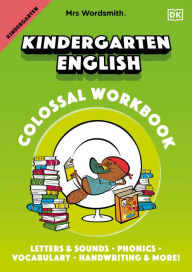 Title: Mrs Wordsmith Kindergarten English Colossal Workbook: Letters and Sounds, Phonics, Vocabulary, Handwriting and More!, Author: Mrs Wordsmith