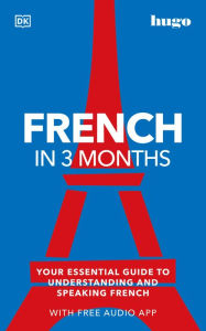 Title: French in 3 Months with Free Audio App: Your Essential Guide to Understanding and Speaking French, Author: DK