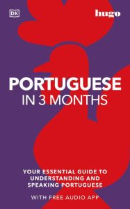 Title: Portuguese in 3 Months with Free Audio App: Your Essential Guide to Understanding and Speaking Portuguese, Author: DK