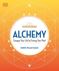 Title: Alchemy: Energize Your Life by Freeing Your Mind, Author: Dennis William Hauck