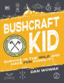 Bushcraft Kid: Survive in the Wild and Have Fun Doing It!