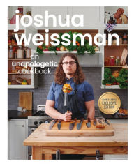 Joshua Weissman: An Unapologetic Cookbook