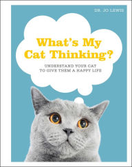 Title: What's My Cat Thinking?: Understand Your Cat to Give Them a Happy Life, Author: Jo Lewis