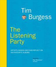 Title: The Listening Party: Artists, Bands and Fans Reflect on 100 Favorite Albums, Author: Tim Burgess