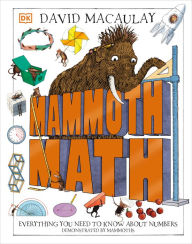 Title: Mammoth Math: Everything You Need to Know About Numbers, Author: David Macaulay
