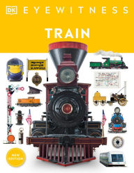 Title: Eyewitness Train: Discover the story of the railroads, Author: DK